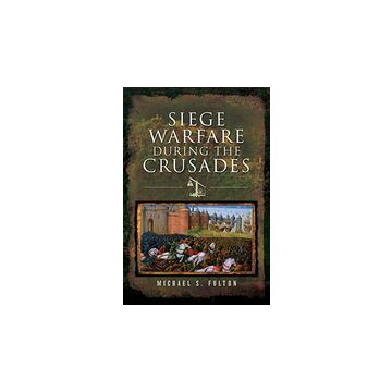 Siege Warfare During the Crusades