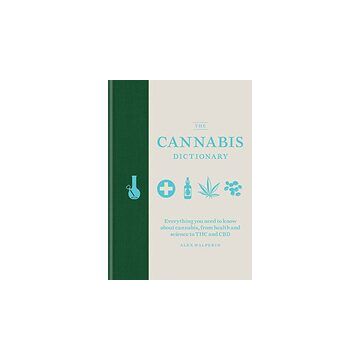 The Cannabis Dictionary : Everything you need to know about cannabis, from health and science to THC and CBD