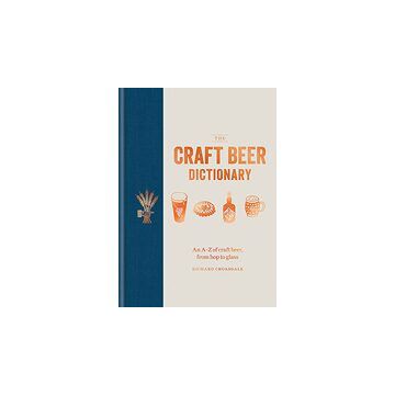 The Craft Beer Dictionary : An A-Z of craft beer, from hop to glass