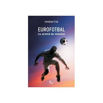 Eurofotbal cu aroma de miazazi