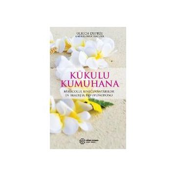 Kukulu Kumuhana. Miracolul binecuvantarilor in traditia HO'oponopono