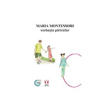 Maria Montessori vorbeste parintilor
