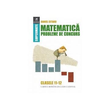 Matematica. Probleme de concurs clasele XI-XII
