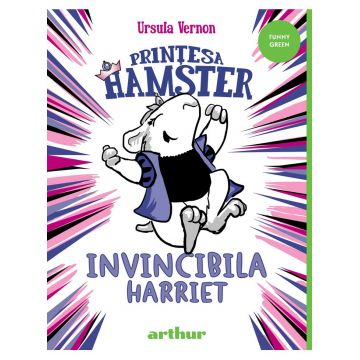 Prințesa Hamster #1. Invincibila Harriet