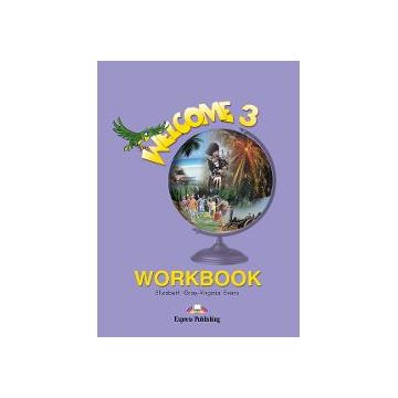 Welcome 3 Workbook. Caiet pentru clasa a V a