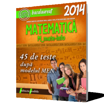 Bacalaureat 2014. Matematica M_mate-info. 45 de teste dupa modelul M.E.N.