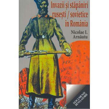 Invazii si stapaniri rusesti si sovietice in Romania