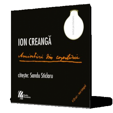 Ion Creanga. Amintiri din copilarie (audiobook - 4 CD-uri)