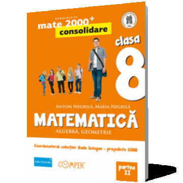 Mate 2000 - Consolidare. Algebra, geometrie. Clasa a VIII-a. Partea a II-a