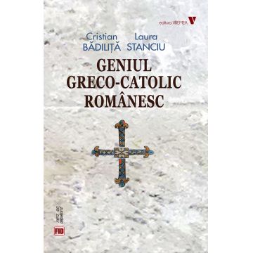 Geniul greco-catolic românesc (ediția fără ilustrații)