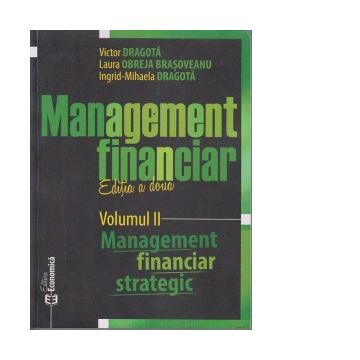 Management financiar. Editia a doua. Volumul II - Management financiar strategic