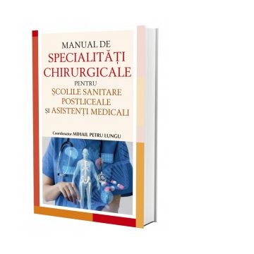 Manual de specialitati chirurgicale pentru scolile sanitare postliceale si asistenti medicali