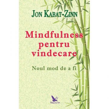 Mindfulness pentru vindecare: noul mod de a fi – Jon Kabat-Zinn