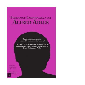 Psihologia individuala a lui Alfred Adler. O selectie a scrierilor sale prezentata intr-o maniera sistematica