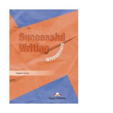 Curs limba engleza Successful Writing Intermediate. Manualul elevului