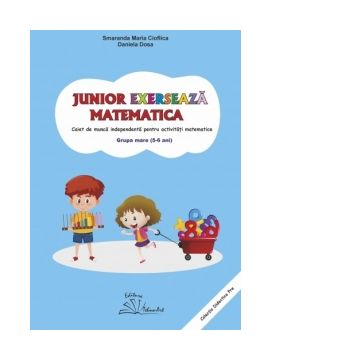Junior exerseaza matematica. Caiet de munca independenta pentru activitati matematice. Grupa mare (5-6 ani)