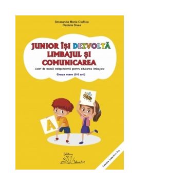 Junior isi dezvolta limbajul si comunicarea. Caiet de munca independenta pentru educarea limbajului. Grupa mare (5-6 ani)