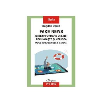 Fake news si dezinformare online: recunoaste si verifica. Manual pentru toti utilizatorii de internet (editia a II-a)