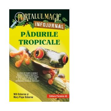 Padurile tropicale. Infojurnal (insoteste volumul 6 din seria Portalul magic : Aventuri in jungla Amazonului)