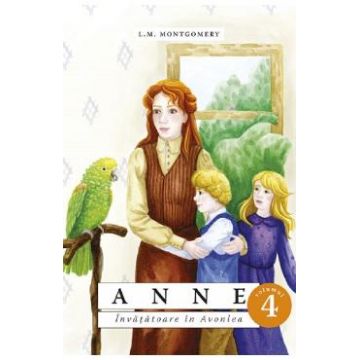 Anne. Invatatoare in Avonlea Vol.4 - L.M. Montgomery