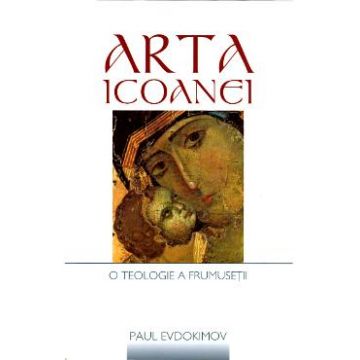 Arta Icoanei, O Teologie A Frumusetii - Paul Evdokimov