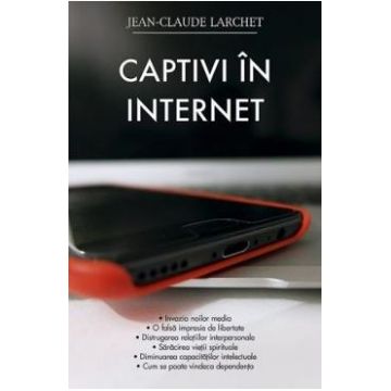 Captivi in internet - Jean-Claude Larchet