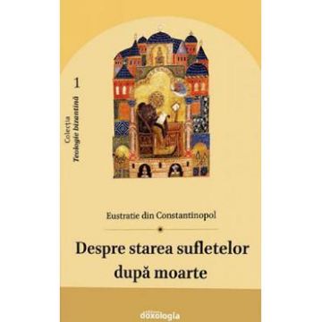 Despre starea sufletelor dupa moarte - Eustratie din Constantinopol