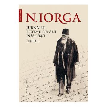 Jurnalul ultimilor ani 1938-1940 - Nicolae Iorga
