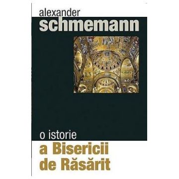 O istorie a bisericii de rasarit - Alexander Schmemann