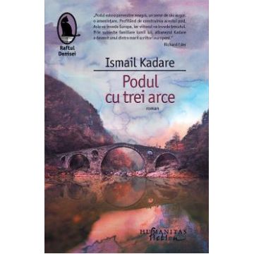 Podul cu trei arce - Ismail Kadare