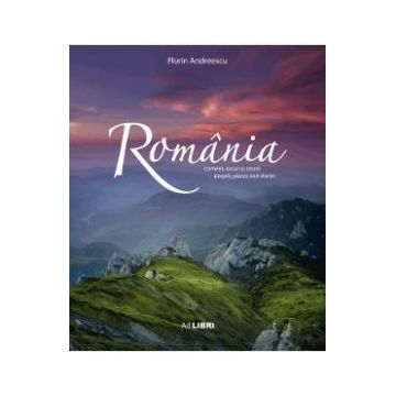 Romania. Oameni, locuri si istorii Ed. 2 - Florin Andreescu