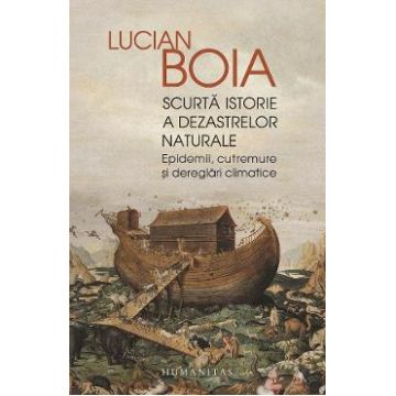 Scurta istorie a dezastrelor naturale - Lucian Boia