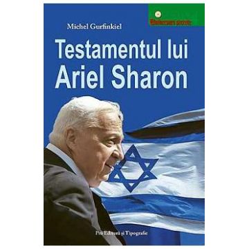 Testamentul Lui Ariel Sharon - Michel Gurfinkiel