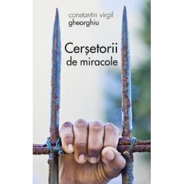 Cersetorii de miracole - Constantin Virgil Gheorghiu