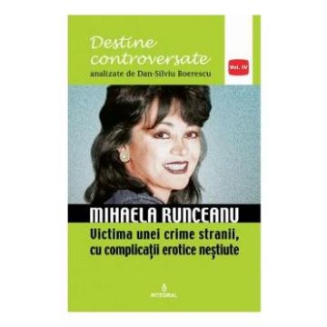 Destine controversate vol.4: Mihaela Runceanu - Dan-Silviu Boerescu