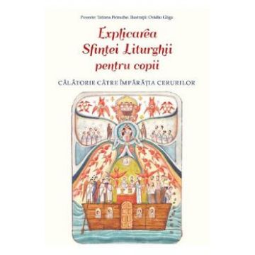 Explicarea Sfintei Liturghii pentru copii - Ovidiu Gliga, Tatiana Petrache