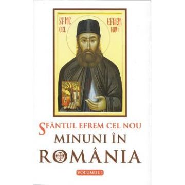 Minuni in Romania vol. I - Sfantul Efrem Cel Nou