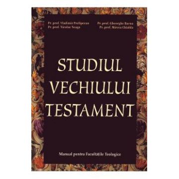 Studiul Vechiului Testament - Vladimir Prelipcean, Nicolae Neaga, Gheorghe Barna, Mircea Chialda