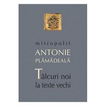 Talcuiri noi la texte vechi - Antonie Plamadeala