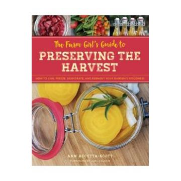 The Farm Girl's Guide to Preserving the Harvest - Ann Accetta-Scott
