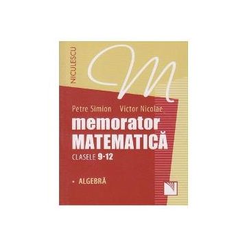 Memorator matematica clasa a XII a. Algebra