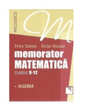 Memorator matematica clasele 9-12 - Algebra