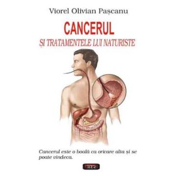 Cancerul si tratamentele lui naturiste - Viorel Olivian Pascanu