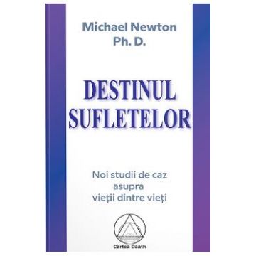 Destinul sufletelor - Michael Newton Ph.D.