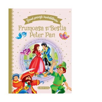 Doua povesti incantatoare: Frumoasa si Bestia / Peter Pan