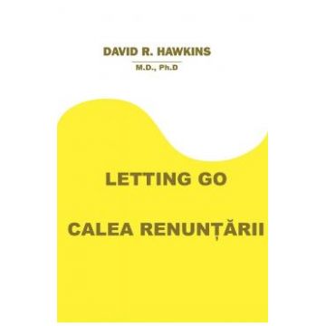 Letting Go. Calea renuntarii - David R. Hawkins