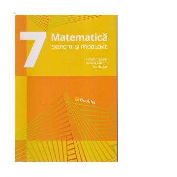 Matematica pentru clasa a 7-a - Exercitii si probleme (editie 2019)