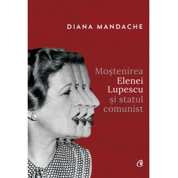 Moștenirea Elenei Lupescu și statul comunist