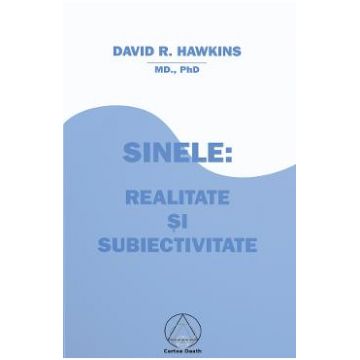 Sinele: realitate si subiectivitate - David R. Hawkins