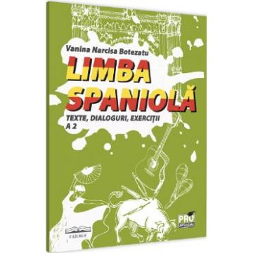 Limba spaniola. Texte, dialoguri, exercitii A2 - Narcisa Vanina Botezatu